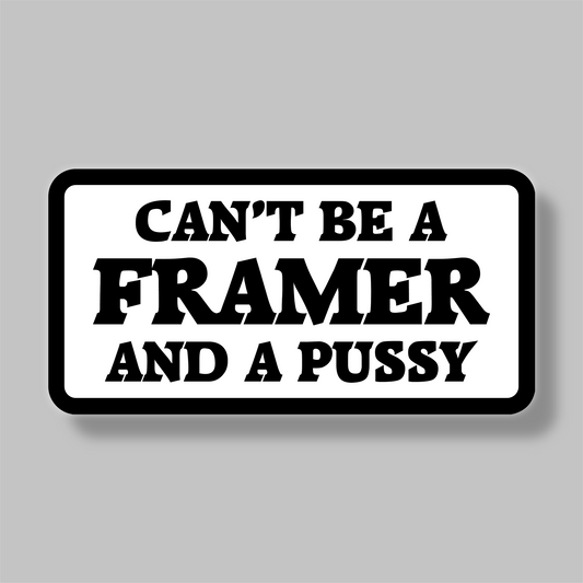 Can't Be A Framer And A Pussy Sticker