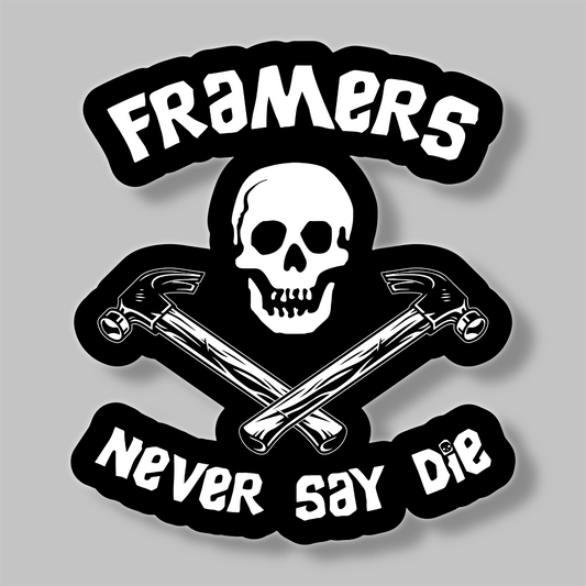 Framers Never Say Die – 3" Vinyl Sticker